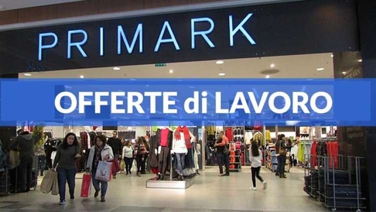 Primark cerca nuovi addetti vendita a Roma e altre citt&agrave;